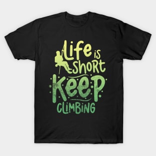 life is short keep climbing T-Shirt